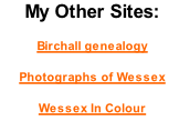 My Other Sites:  Birchall genealogy  Photographs of Wessex  Wessex In Colour
