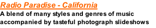 Radio Paradise - California A blend of many styles and genres of music accompanied by tasteful photograph slideshows